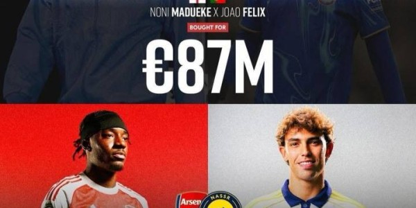 顶级操作！切尔西8700万签马杜埃凯+菲利克斯，两人卖了1亿欧